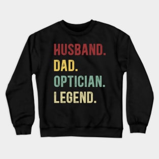 Optician Funny Vintage Retro Shirt Husband Dad Optician Legend Crewneck Sweatshirt